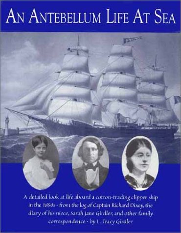 Stock image for An Antebellum Life at Sea: Featuring the Journal of Sarah Jane Girdler, Kept Aboard the Clipper Ship, Robert H. Dixey, from America to Russia and for sale by George Kent, Bookseller