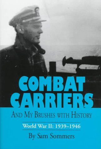 Beispielbild fr COMBAT CARRIERS AND MY BRUSHES WITH HISTORY - WORLD WAR II: 1939-1946 zum Verkauf von Hoffman Books,  ABAA, IOBA