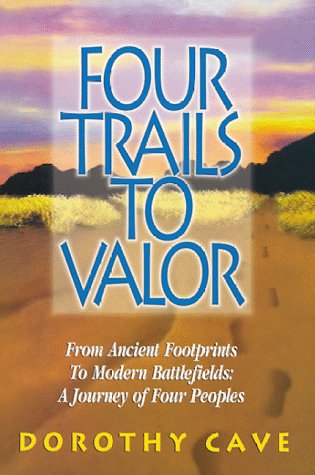 Beispielbild fr Four Trails to Valor. From Ancient Footprints to Modern Battle Fields, a Journey of Four Peoples zum Verkauf von BASEMENT BOOKS