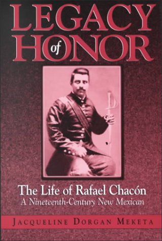9781881325246: Legacy of Honor: The Life of Rafael Chacon, a Nineteenth-Century New Mexican
