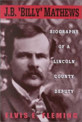 'J. B. "Billy" Mathews: Biography of a Lincoln County Deputy.