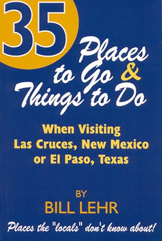 Beispielbild fr 35 Things to Do & Places to Go When Visiting Las Cruces or Elpaso: (35 Places the Locals Don't Know About) zum Verkauf von ThriftBooks-Dallas