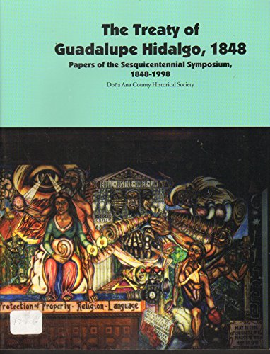 Stock image for The Treaty of Guadalupe Hidalgo, 1848: Papers of the Sesquicentennial Symposium, 1848-1998 for sale by Xochi's Bookstore & Gallery