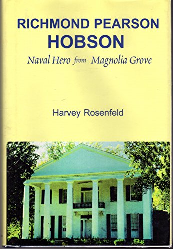 Richmond Pearson Hobson: Naval Hero from Magnolia Grove
