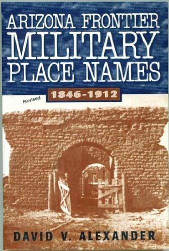 Beispielbild fr Arizona Frontier Military Place Names, 1846-1912, Rev. zum Verkauf von Books of the Smoky Mountains