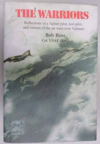 Beispielbild fr The Warriors: Reflections of a Fighter Pilot, Test Pilot, and Veteran of the Air Wars over Vietnam zum Verkauf von Front Cover Books