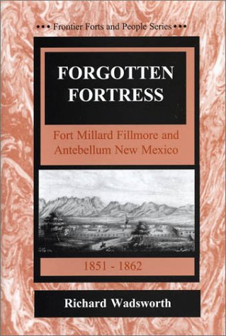 Beispielbild fr Forgotten Fortress/Fort Millard Fillmore and Antebellum New Mexico (Frontier Forts and People, 4) zum Verkauf von Front Cover Books