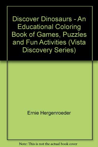 Discover Dinosaurs - An Educational Coloring Book of Games, Puzzles and Fun Activities (Vista Discovery Series) (9781881327080) by Ernie Hergenroeder