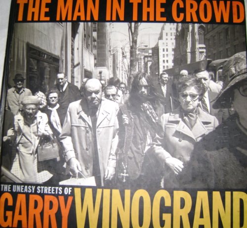 The Man in the Crowd: The Uneasy Streets of Garry Winogrand (9781881337058) by Winogrand, Garry; Brandt, Frish