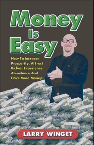 Money is Easy: How to Increase Prosperity, Attract Riches, Experience Abundance, and Have More Money (9781881342021) by Winget, Larry