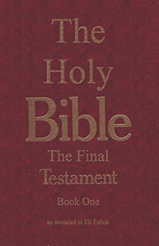 9781881373001: The Bible: The Final Testament, the Number of the Beast: The Holy Bible, The Final Testament, Book One, as Revealed to Eli Eshoh: 1-666