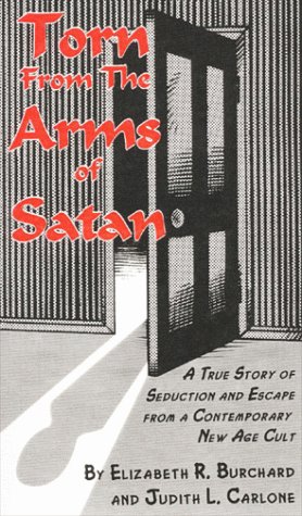 Torn from the Arms of Satan: A True Story of Seduction and Escape from a Contemporary New Age Cult