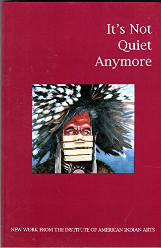 Beispielbild fr It's not quiet anymore: New work from the Institute of American Indian arts (IAIA anthology series) zum Verkauf von SecondSale