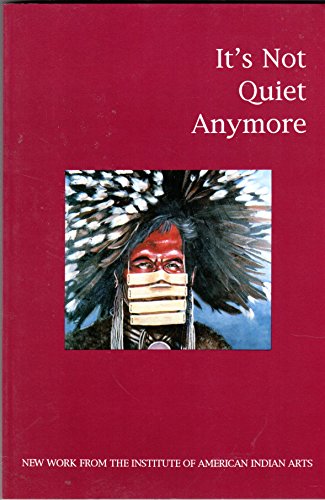 Stock image for It's not quiet anymore: New work from the Institute of American Indian arts (IAIA anthology series) for sale by SecondSale