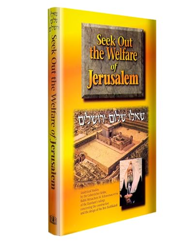 Stock image for Seek Out The Welfare Of Jerusalem: Analytical studies by the Lubavitcher Rebbe, Rabbi Menachem M. Schneerson of the Rambam`s rulings concerning the construction and the design of the Beis HaMikdash for sale by HPB Inc.