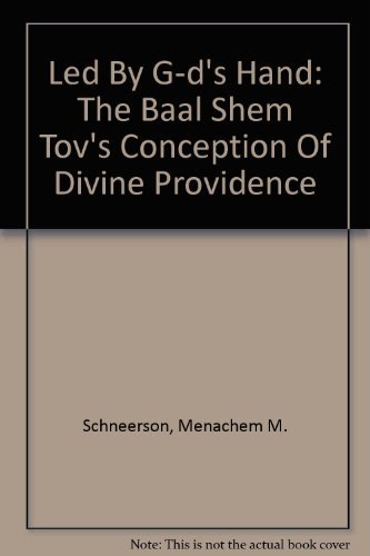 Led By G-d's Hand: The Baal Shem Tov's Of Divine Providence - Rabbi Menachem M. Schneerson: 9781881400387 AbeBooks