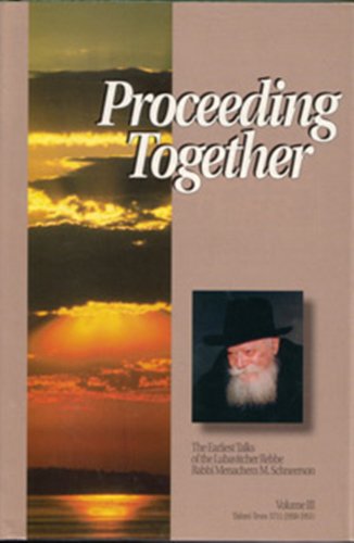 9781881400431: Proceeding Together: The Earliest Talks of the Lubavitcher Rebbe, Rabbi Menachem M. Schneerson - Tishrei-Teves 5711 (1950-1951) - Vol. III