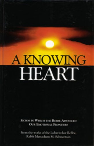 Stock image for A Knowing Heart: Sichos In Which The Rebbe Advanced Our Emotional Frontiers for sale by ThriftBooks-Dallas