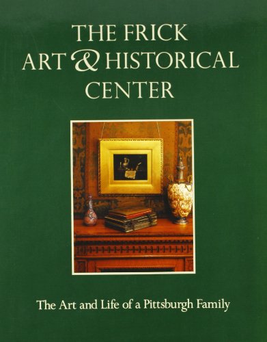 Stock image for The Frick Art and Historical Center : The Art and Life of a Pittsburgh Family for sale by Better World Books: West