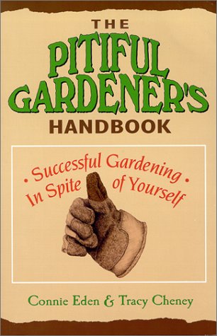 Stock image for The Pitiful Gardener's Handbook : Successful Gardening, in Spite of Yourself for sale by Better World Books