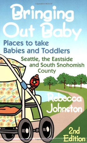 Beispielbild fr Bringing Out Baby: Places to Take Babies and Toddlers : Seattle, the Eastside, and South Snohomish County zum Verkauf von SecondSale