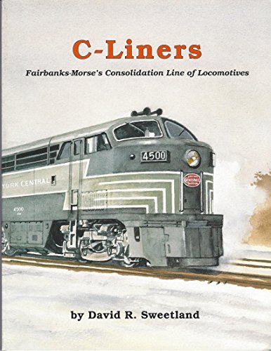 9781881411109: C-Liners: Fairbanks-Morse's Consolidation Line of Locomotives
