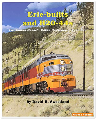 Erie-builts and H20-44s: Fairbanks-Morse's 2,000-Horsepower Pioneers (9781881411222) by David R. Sweetland