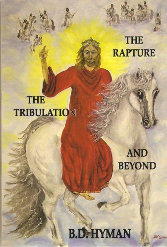 The Rapture, the Tribulation and Beyond (9781881419150) by B. D. Hyman