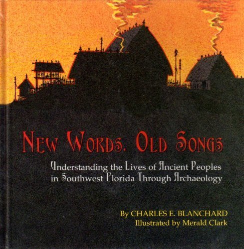 Stock image for New Words, Old Songs: Understanding the Lives of Ancient Peoples in Southwest Florida Through Archaeology for sale by More Than Words