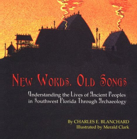 Stock image for New Words, Old Songs: Understanding the Lives of Ancient Peoples in Southwest Florida Through Archaeology for sale by ThriftBooks-Dallas