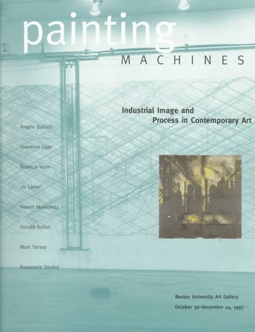 Beispielbild fr Painting Machines : Industrial Image and Process in Contemporary Art zum Verkauf von Better World Books