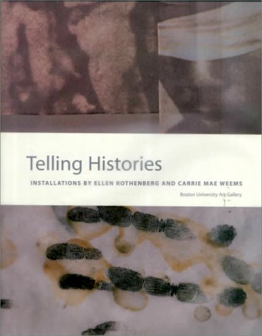 Imagen de archivo de Telling Histories : Installations by Ellen Rothenberg and Carrie Mae Weems a la venta por Better World Books: West