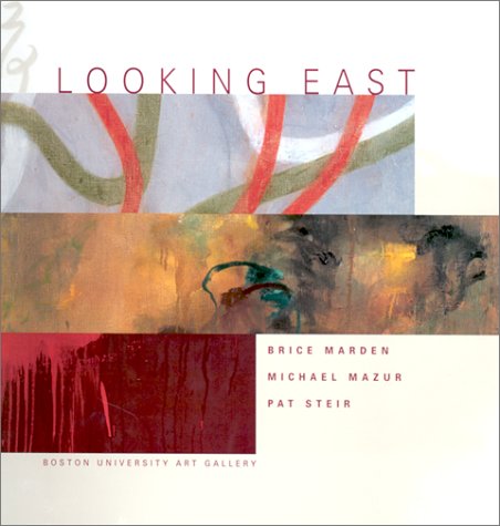 Stock image for LOOKING EAST: Brice Marden, Michael Mazur, Pat Steir for sale by 246 Books