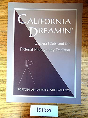 Stock image for California Dreamin': Camera Clubs and the Pictorial Photography Tradition for sale by Black Cat Books