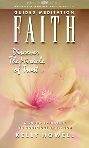 Faith: Discover the Miracle of Trust (Guided Meditation (Brain Sync)) (9781881451570) by Kelly Howell