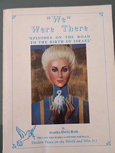 Stock image for WE` WERE THERE: EPISODES on the ROAD to the BIRTH of ISRAEL. The Lady who Works a Lifetime for Peace * for sale by L. Michael