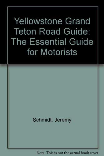 Yellowstone Grand Teton Road Guide: The Essential Guide for Motorists (9781881480082) by Schmidt, Jeremy