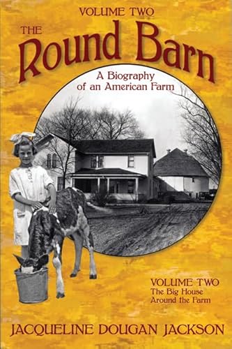 Beispielbild fr The Round Barn, a Biography of an American Farm, Volume Two : The Big House, Around the Farm zum Verkauf von Better World Books