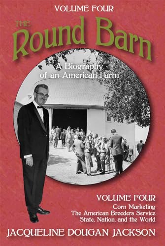 Beispielbild fr The Round Barn, A Biography of an American Farm, Volume Four: The Farm to the World zum Verkauf von HPB-Diamond