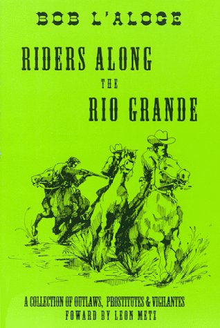 Beispielbild fr Riders Along the Rio Grande: A Collection of Outlaws, Prostitutes and Vigilantes zum Verkauf von ThriftBooks-Atlanta