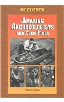 Beispielbild fr Amazing Archaeologists and Their Finds zum Verkauf von Better World Books
