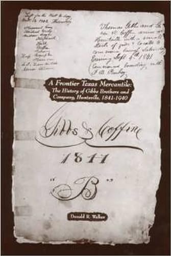 Beispielbild fr A Frontier Texas Mercantile: The History of Gibbs Brothers and Company, Huntsville, 1841 "1940 zum Verkauf von Books From California