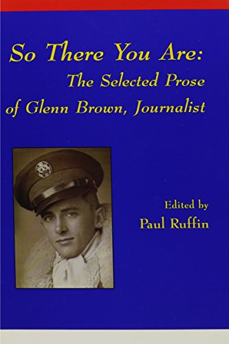 Beispielbild fr So There You Are: The Selected Prose of Glenn Brown, Journalist zum Verkauf von Daedalus Books