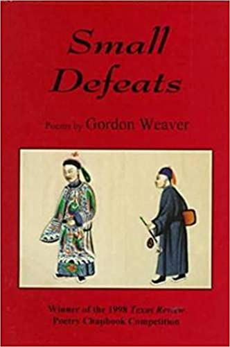 Small Defeats (Texas Review Poetry Chapbook Series) (9781881515180) by Weaver, Gordon