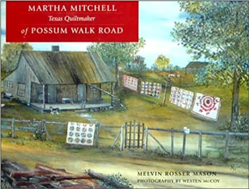 Imagen de archivo de Martha Mitchell of Possum Walk Road: Texas Quiltmaker a la venta por Saddlebag Books