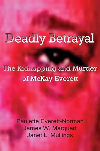 Imagen de archivo de Deadly Betrayal: The Kidnapping and Murder of McKay Everett a la venta por ThriftBooks-Atlanta