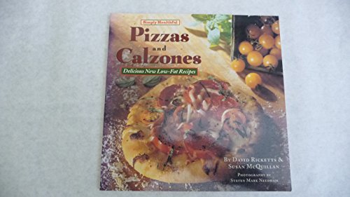 Simply Healthful Pizzas and Calzones: Delicious New Low-Fat Recipes (Simply Healthful Cookbook Series) (9781881527343) by Ricketts, David; McQuillan, Susan