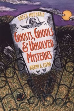Stock image for Green Mountain Ghosts, Ghouls and Unsolved Mysteries for sale by Better World Books: West