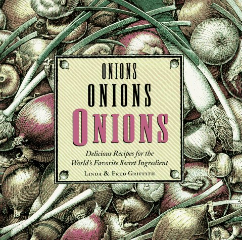 Imagen de archivo de Onions, Onions, Onions : Delicious Recipes for the World's Favorite Secret Ingredient a la venta por Better World Books