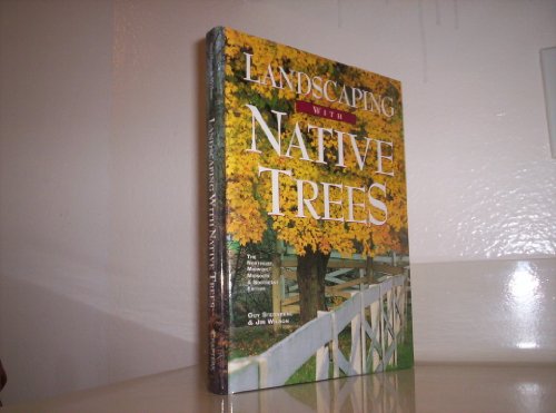 9781881527657: Landscaping With Native Trees: The Northeast, Midwest, Midsouth & Southeast Edition